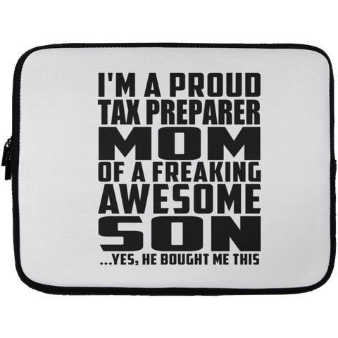 I'm A Proud Tax Preparer Mom Of A Freaking Awesome Son, He Bought Me This Laptop Sleeve - 13 inch