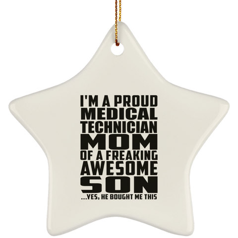 I'm A Proud Medical Technician Mom Of A Freaking Awesome Son, He Bought Me This SUBORNS Ceramic Star Ornament