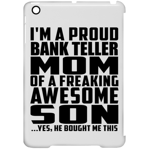 I'm A Proud Bank Teller Mom Of A Freaking Awesome Son, He Bought Me This iPad Mini Clip Case