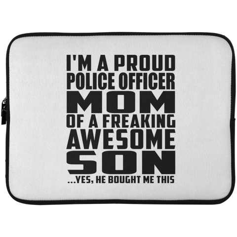 I'm A Proud Police Officer Mom Of A Freaking Awesome Son, He Bought Me This Laptop Sleeve - 15 Inch