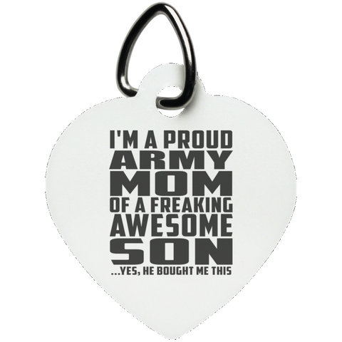 I'm A Proud Army Mom Of A Freaking Awesome Son, He Bought Me This UN5770 Heart Pet Tag