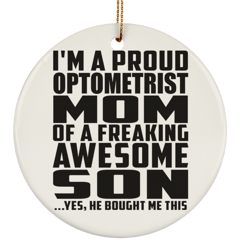 I'm A Proud Optometrist Mom Of A Freaking Awesome Son, He Bought Me This SUBORNC Ceramic Circle Ornament