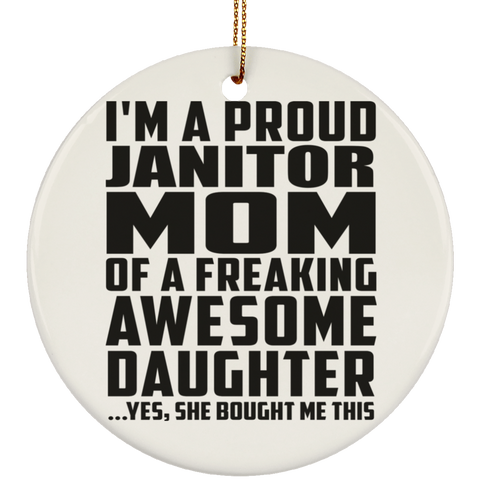 I'm A Proud Janitor Mom Of A Freaking Awesome Daughter, She Bought Me This SUBORNC Ceramic Circle Ornament