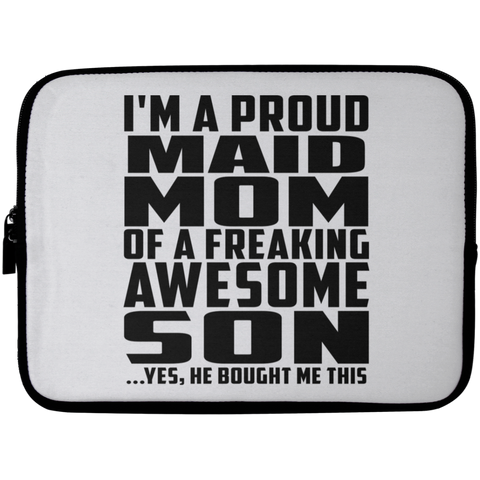 I'm A Proud Maid Mom Of A Freaking Awesome Son, He Bought Me This Laptop Sleeve - 10 inch