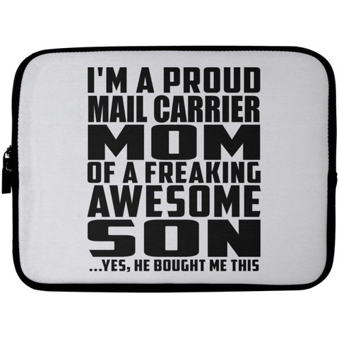 I'm A Proud Mail Carrier Mom Of A Freaking Awesome Son, He Bought Me This Laptop Sleeve - 10 inch