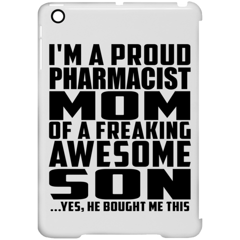 I'm A Proud Pharmacist Mom Of A Freaking Awesome Son, He Bought Me This iPad Mini Clip Case