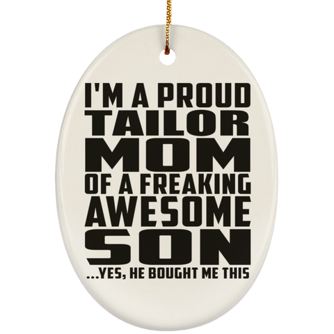 I'm A Proud Tailor Mom Of A Freaking Awesome Son, He Bought Me This SUBORNO Ceramic Oval Ornament