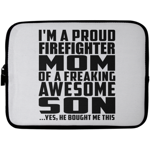 I'm A Proud Firefighter Mom Of A Freaking Awesome Son, He Bought Me This Laptop Sleeve - 10 inch