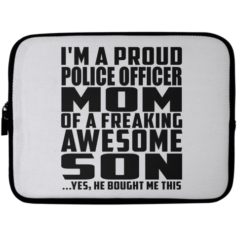 I'm A Proud Police Officer Mom Of A Freaking Awesome Son, He Bought Me This Laptop Sleeve - 10 inch