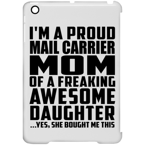 I'm A Proud Mail Carrier Mom Of A Freaking Awesome Daughter, She Bought Me This iPad Mini Clip Case