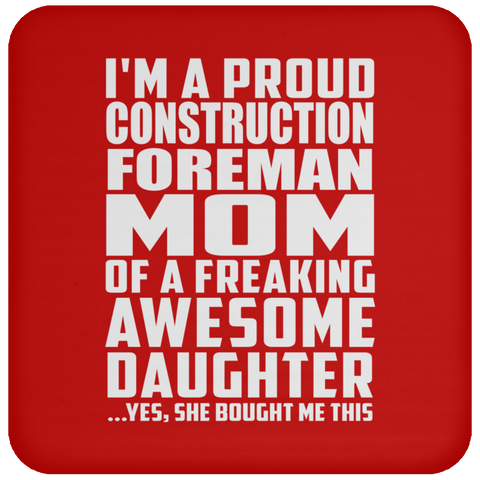 I'm A Proud Construction Foreman Mom Of A Freaking Awesome Daughter - Drink Coaster