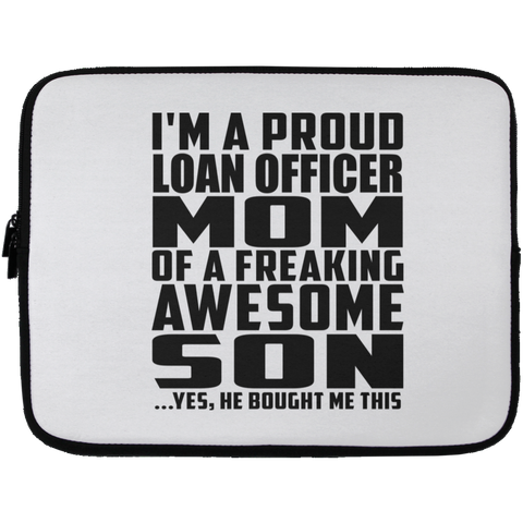 I'm A Proud Loan Officer Mom Of A Freaking Awesome Son, He Bought Me This Laptop Sleeve - 13 inch