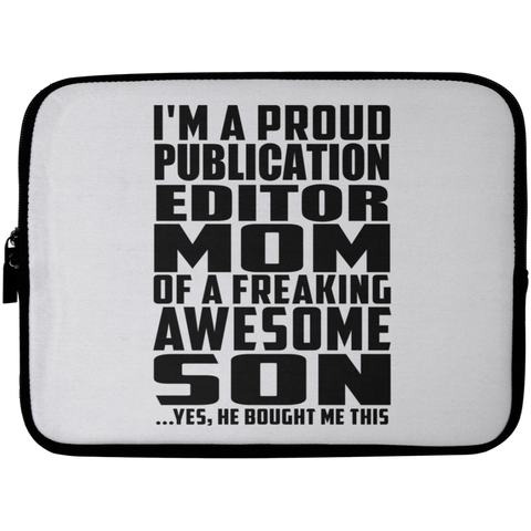 I'm A Proud Publication Editor Mom Of A Freaking Awesome Son, He Bought Me This Laptop Sleeve - 10 inch