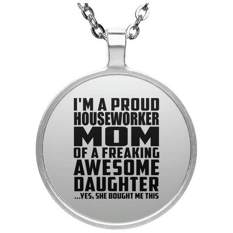 I'm A Proud Houseworker Mom Of A Freaking Awesome Daughter, She Bought Me This UN4686 Circle Necklace