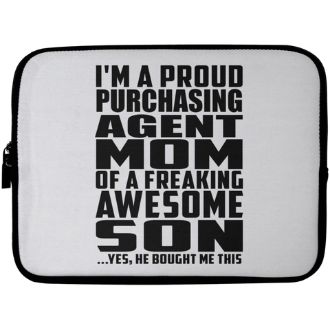 I'm A Proud Purchasing Agent Mom Of A Freaking Awesome Son, He Bought Me This Laptop Sleeve - 10 inch