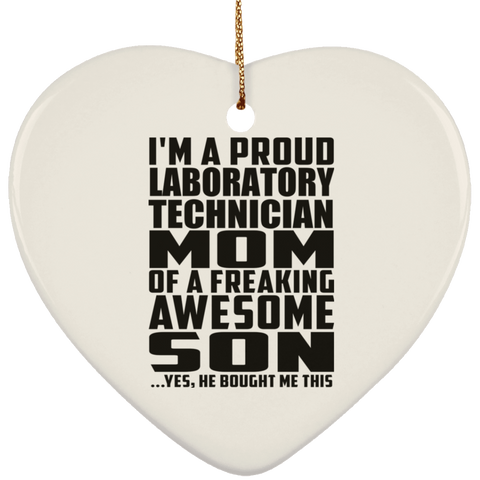 I'm A Proud Laboratory Technician Mom Of A Freaking Awesome Son, He Bought Me This SUBORNH Ceramic Heart Ornament