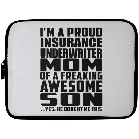 I'm A Proud Insurance Underwriter Mom Of A Freaking Awesome Son, He Bought Me This Laptop Sleeve - 10 inch