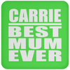 Carrie Best Mum Ever - Drink Coaster