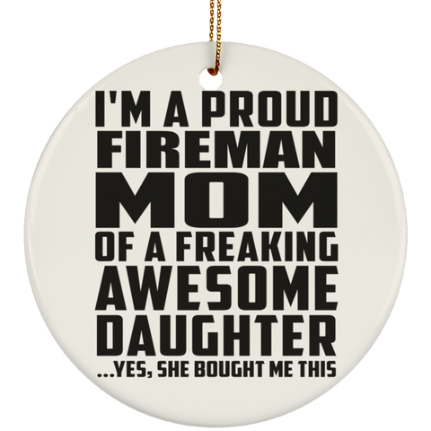 I'm A Proud Fireman Mom Of A Freaking Awesome Daughter, She Bought Me This SUBORNC Ceramic Circle Ornament