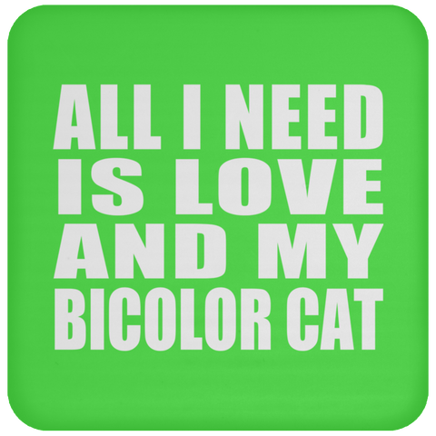 All I Need Is Love And My Bicolor Cat - Drink Coaster