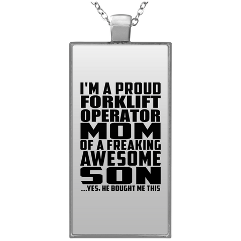 I'm A Proud Forklift Operator Mom Of A Freaking Awesome Son, He Bought Me This UN4682 Rectangle Necklace