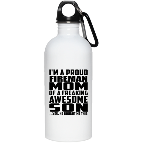 I'm A Proud Fireman Mom Of A Freaking Awesome Son, He Bought Me This 23663 20 oz. Stainless Steel Water Bottle
