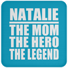 Natalie The Mom The Hero The Legend - Drink Coaster