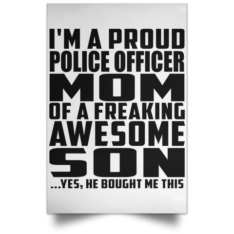 I'm A Proud Police Officer Mom Of A Freaking Awesome Son, He Bought Me This POSPO Satin Portrait Poster