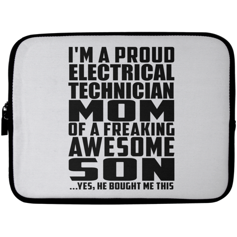 I'm A Proud Electrical Technician Mom Of A Freaking Awesome Son, He Bought Me This Laptop Sleeve - 10 inch