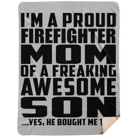 I'm A Proud Firefighter Mom Of A Freaking Awesome Son, He Bought Me This DP1734 Extra Large Fleece Sherpa Blanket - 60x80