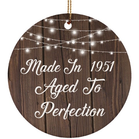 Made In 1951 Aged To Perfection - Ceramic Circle Ornament