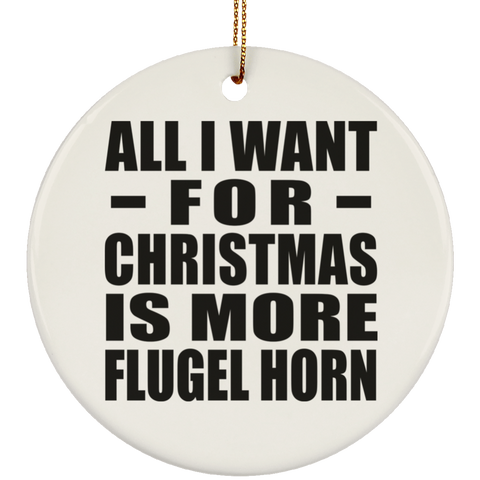 All I Want For Christmas Is More Flugel Horn - Ceramic Circle Ornament