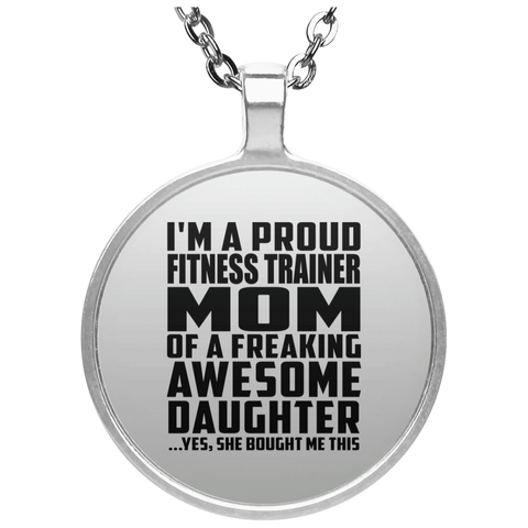 I'm A Proud Fitness Trainer Mom Of A Freaking Awesome Daughter, She Bought Me This UN4686 Circle Necklace