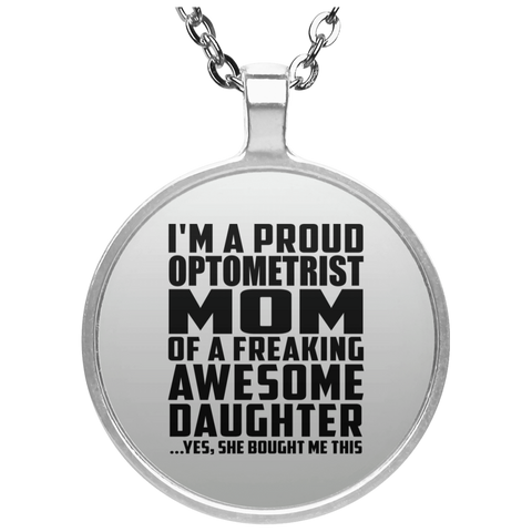 I'm A Proud Optometrist Mom Of A Freaking Awesome Daughter, She Bought Me This UN4686 Circle Necklace