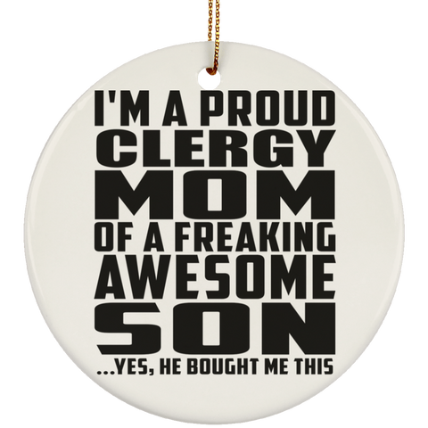 I'm A Proud Clergy Mom Of A Freaking Awesome Son, He Bought Me This SUBORNC Ceramic Circle Ornament