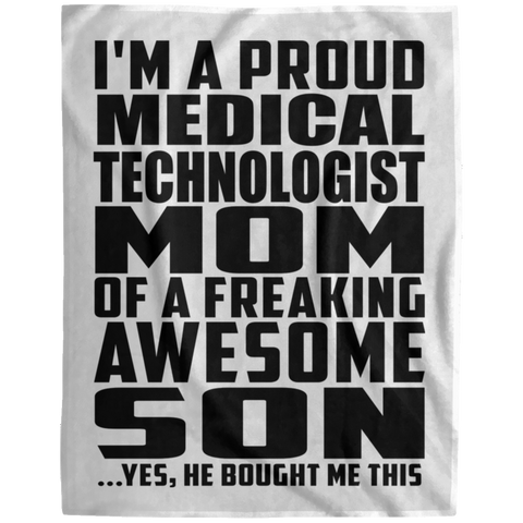 I'm A Proud Medical Technologist Mom Of A Freaking Awesome Son, He Bought Me This DP1729 Extra Large Velveteen Micro Fleece Blanket - 60x80