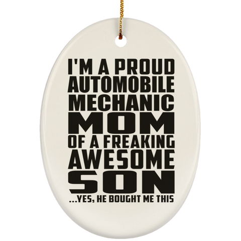 I'm A Proud Automobile Mechanic Mom Of A Freaking Awesome Son, He Bought Me This SUBORNO Ceramic Oval Ornament