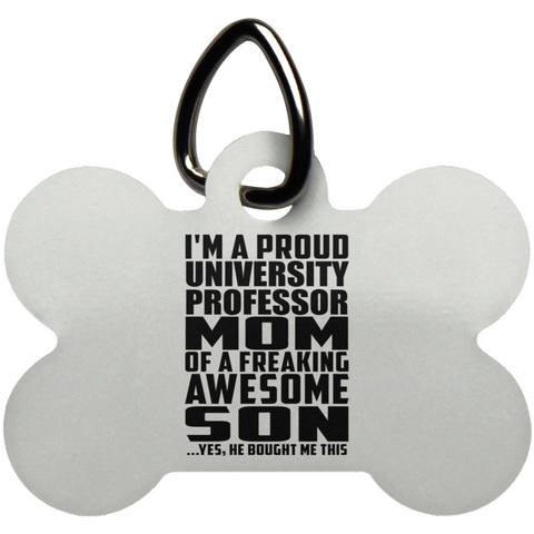 I'm A Proud University Professor Mom Of A Freaking Awesome Son, He Bought Me This UN5771 Dog Bone Pet Tag