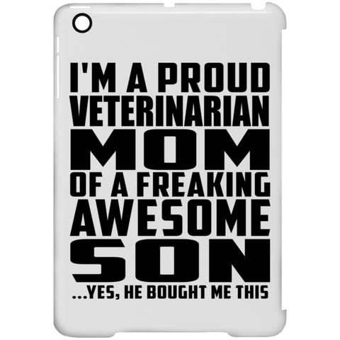 I'm A Proud Veterinarian Mom Of A Freaking Awesome Son, He Bought Me This iPad Mini Clip Case