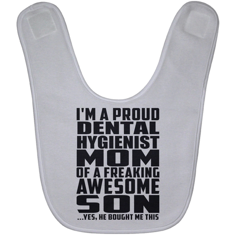 I'm A Proud Dental Hygienist Mom Of A Freaking Awesome Son, He Bought Me This BABYBIB Baby Bib