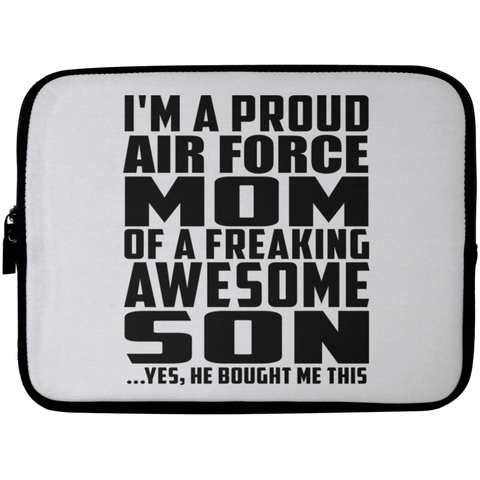 I'm A Proud Air Force Mom Of A Freaking Awesome Son, He Bought Me This Laptop Sleeve - 10 inch