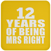 12 Years Of Being Mrs Right - Drink Coaster