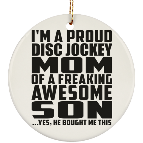 I'm A Proud Disc Jockey Mom Of A Freaking Awesome Son, He Bought Me This SUBORNC Ceramic Circle Ornament