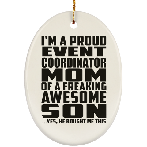 I'm A Proud Event Coordinator Mom Of A Freaking Awesome Son, He Bought Me This SUBORNO Ceramic Oval Ornament