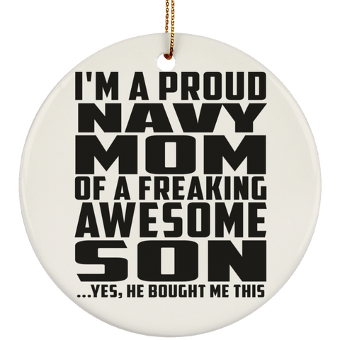 I'm A Proud Navy Mom Of A Freaking Awesome Son, He Bought Me This SUBORNC Ceramic Circle Ornament