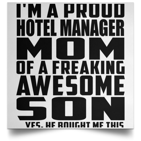 I'm A Proud Hotel Manager Mom Of A Freaking Awesome Son, He Bought Me This POSSQE Satin Square Poster