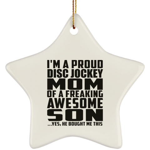 I'm A Proud Disc Jockey Mom Of A Freaking Awesome Son, He Bought Me This SUBORNS Ceramic Star Ornament