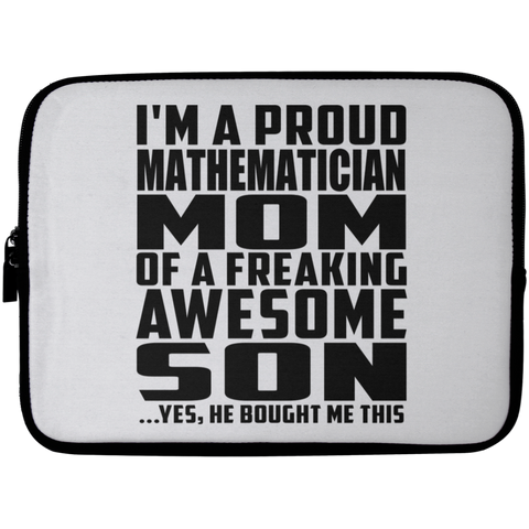 I'm A Proud Mathematician Mom Of A Freaking Awesome Son, He Bought Me This Laptop Sleeve - 10 inch