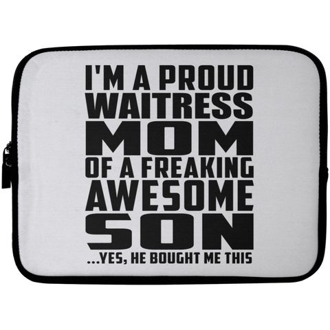 I'm A Proud Waitress Mom Of A Freaking Awesome Son, He Bought Me This Laptop Sleeve - 10 inch