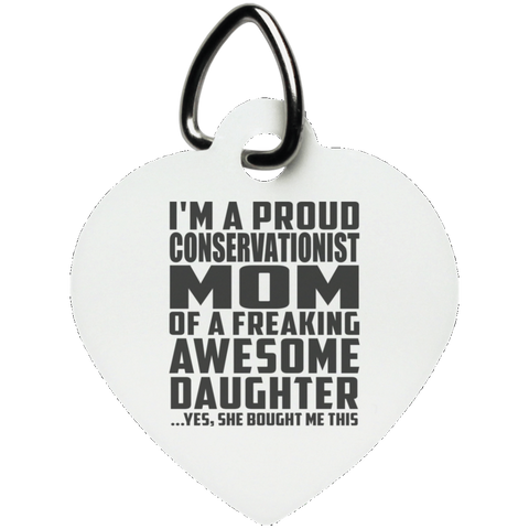 I'm A Proud Conservationist Mom Of A Freaking Awesome Daughter, She Bought Me This UN5770 Heart Pet Tag